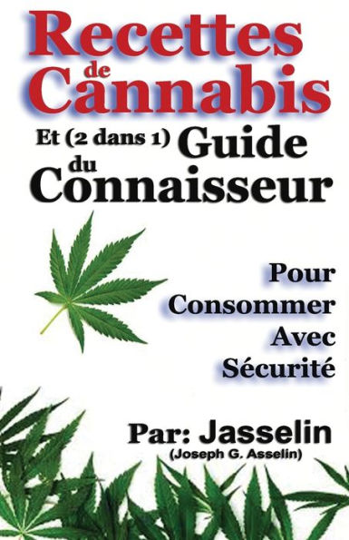 Recettes De Cannabis Et (2 Dans 1) Guide Du Connaisseur: Pour Consommer Avec Sécurité