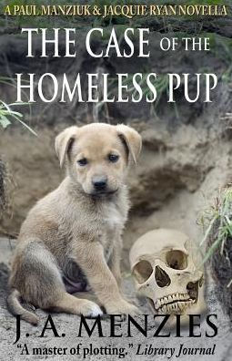 The Case Of The Homeless Pup : A Paul Manziuk And Jacquie Ryan Novella