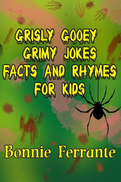 Grisly Gooey Grimy Jokes Facts And Rhymes For Kids