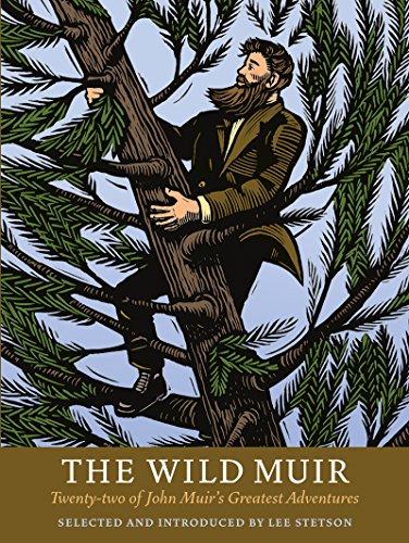 The Wild Muir: Twenty-Two Of John Muir's Greatest Adventures