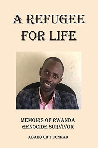 A Refugee For Life : Memoirs Of Rwanda Genocide Survivor