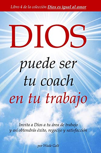 DIOS puede ser tu coach en tu trabajo: Invita a Dios a tu ?írea de trabajo y as?¡ obtendr?ís ??xito, regocijo y satisfacci??n (Spanish Edition)