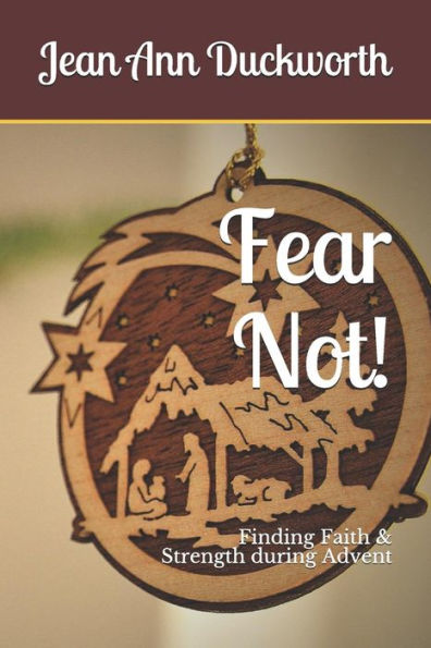 Fear Not!: Finding Faith & Strength During Advent