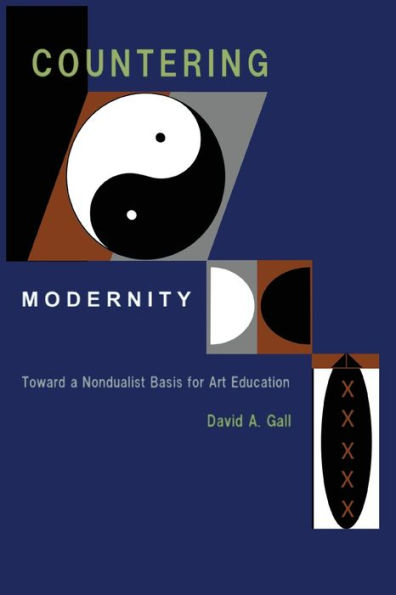 Countering Modernity: Toward a Nondualist Basis for Art Education