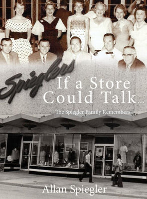 If A Store Could Talk...: The Spiegler Family Remembers