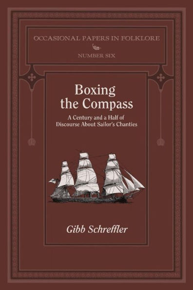 Boxing the Compass: A Century and a Half of Discourse About Sailor's Chanties (Occasional Papers in Folklore)