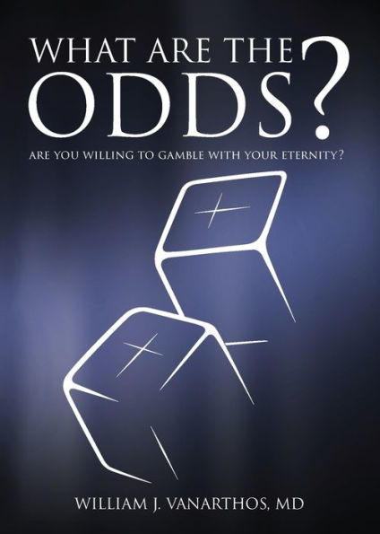 What Are The Odds? : Are You Willing To Gamble With Your Eternity? - 9781937355364