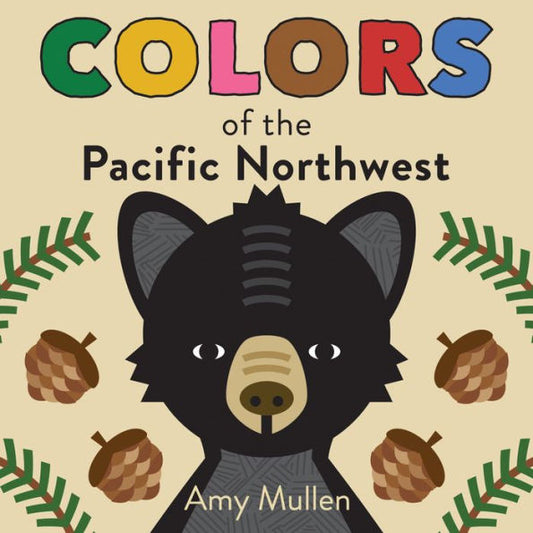 Colors of the Pacific Northwest: Explore the Colors of Nature. Kids Will Love Discovering the Amazing Natural Colors in the Pacific Northwest, from ... to the Green Douglas Fir. (Naturally Local)