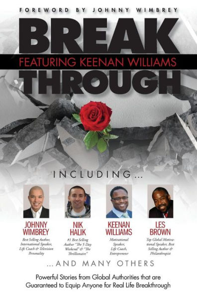 Break Through Featuring Keenan Williams: Powerful Stories from Global Authorities that are Guaranteed to Equip Anyone for Real Life Breakthroughs