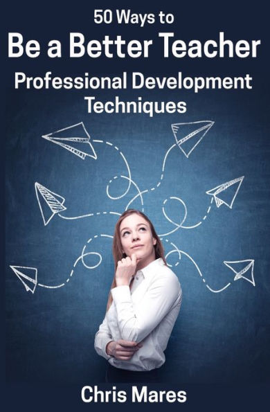 50 maneras de ser un mejor maestro: técnicas de desarrollo profesional (50 maneras de enseñar inglés)