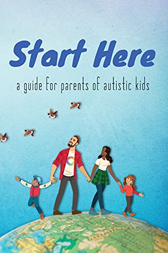 Start Here: A Guide For Parents Of Autistic Kids