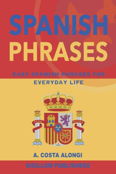 Spanish Phrases : Easy Spanish Phrases For Everyday Life - 9781938898150