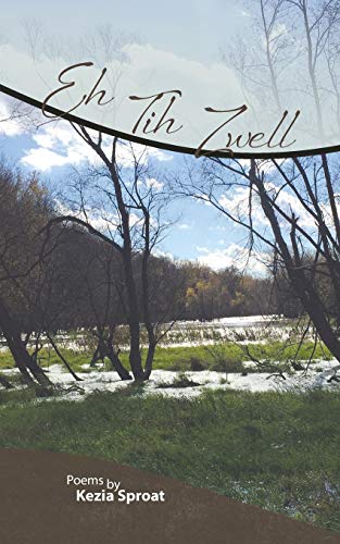 Eh Tih Zwell : Poems by Kezia Sproat