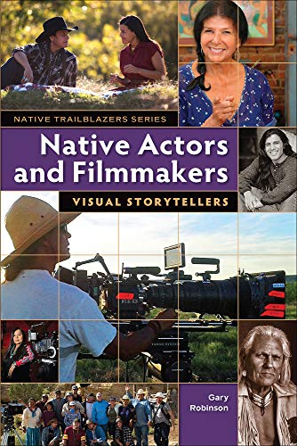Native Actors And Filmmakers: Visual Storytellers (Native Trailblazers, 8)