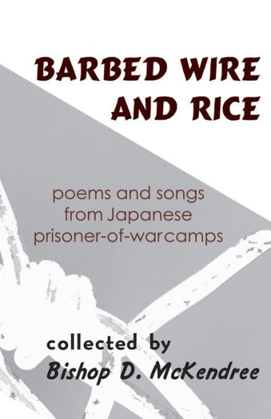 Barbed Wire and Rice: Poems and Songs from Japanese Prisoner-of-War Camps (Cornell East Asia Series) (Cornell East Asia Series, 183)