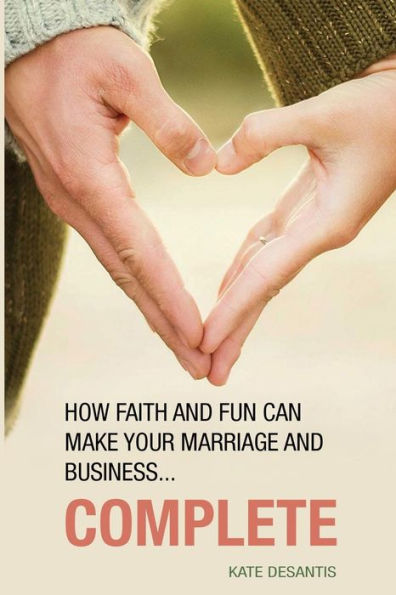 Complete: How Faith and Fun Can Make Your Marriage and Business Complete