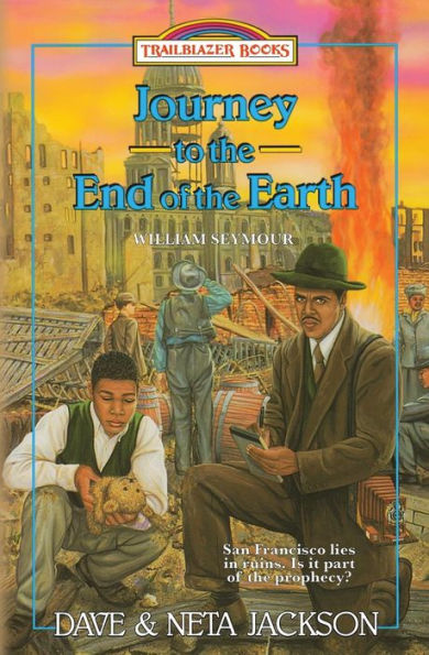 Journey to the End of the Earth: Introducing William Seymour (Trailblazer Books)