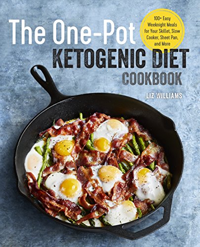 The One Pot Ketogenic Diet Cookbook: 100+ Easy Weeknight Meals For Your Skillet, Slow Cooker, Sheet Pan, And More