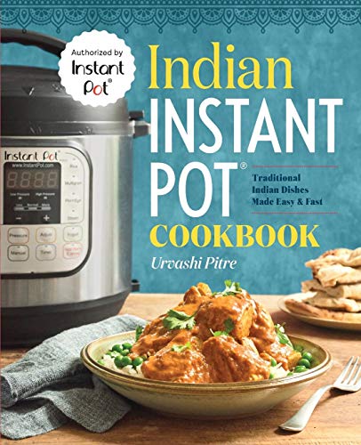 Indian Instant Pot??½ Cookbook: Traditional Indian Dishes Made Easy And Fast