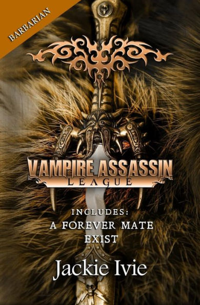 Vampire Assassin League, Barbarian: A Forever Mate & Exist