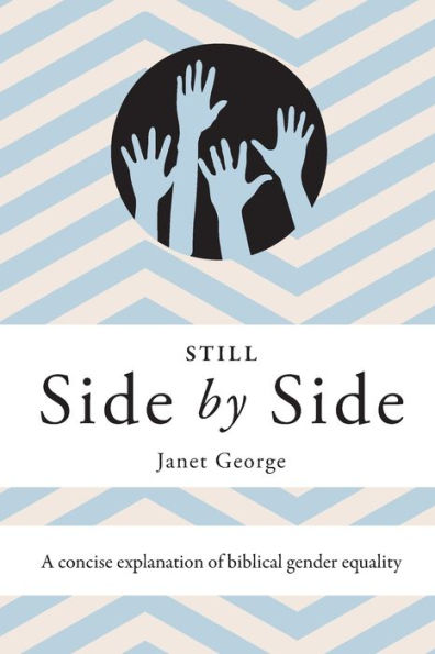 Still Side By Side : A Concise Explanation Of Biblical Gender Equality