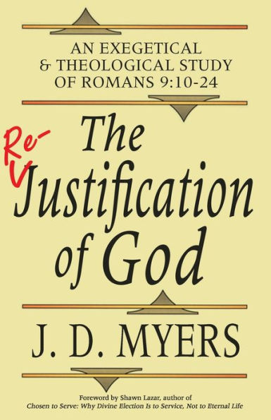 The Re-Justification Of God : An Exegetical And Theological Study Of Romans 9:10-24