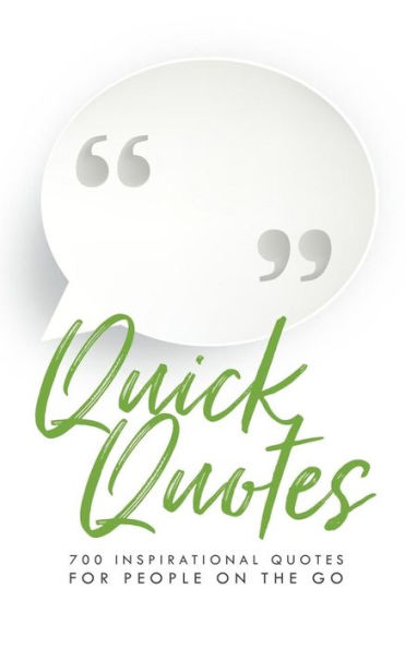Quick Quotes : 700 Inspirational Quotes For People On The Go