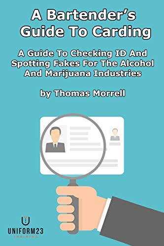 A Bartender???s Guide To Carding: A Guide To Checking ID And Spotting Fakes For The Alcohol And Marijuana Industries