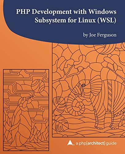PHP Development with Windows Subsystem for Linux (WSL) : A Php[architect] Guide