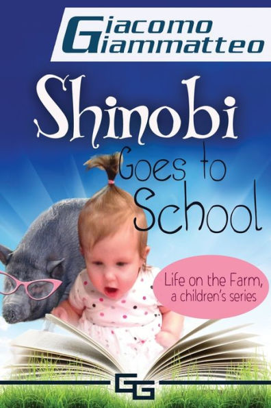 Life On The Farm For Kids, Volume I : Shinobi Goes To School - 9781940313467