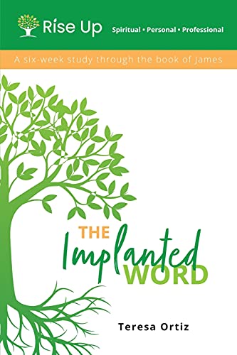 The Implanted Word: A Six Week Study Through The Book Of James
