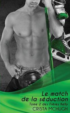 Le match de la s�duction (Les fr�res Kelly) (French Edition)