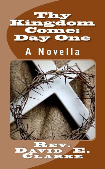 Thy Kingdom Come : Day One: A Novella