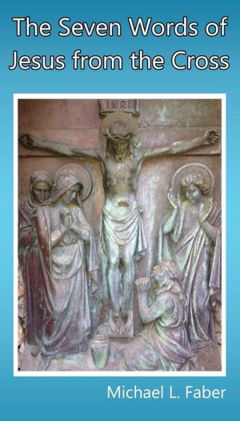 The Seven Words Of Jesus From The Cross