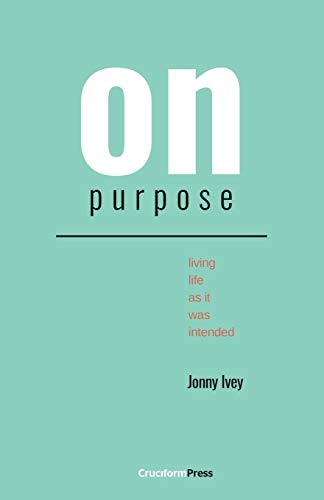 On Purpose : Living Life as It Was Intended