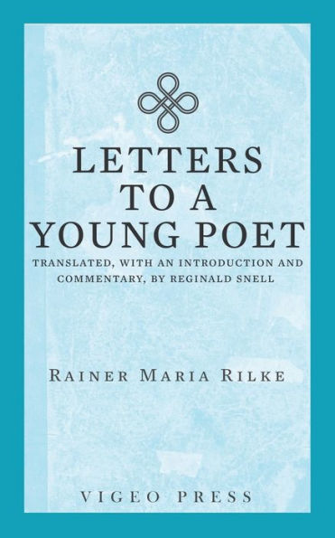 Letters To A Young Poet : Translated, With An Introduction And Commentary, By Reginald Snell