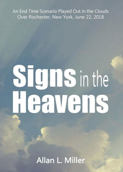 Signs In The Heavens : An End Time Scenario Played Out In The Clouds