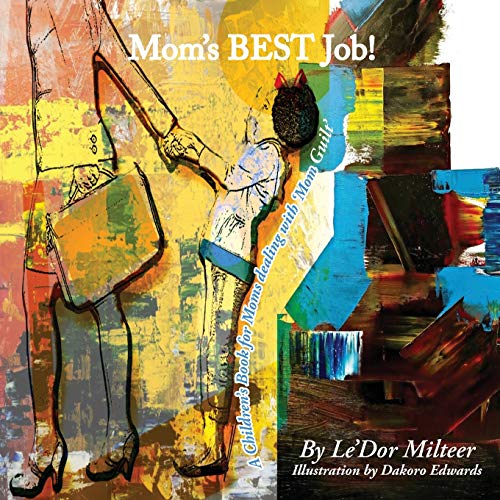 Mom's Best Job! : A Children's Book for Moms Dealing with 'Mom Guilt'