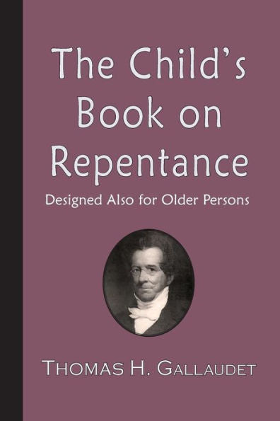 The Child's Book On Repentance : Designed Also For Older Persons