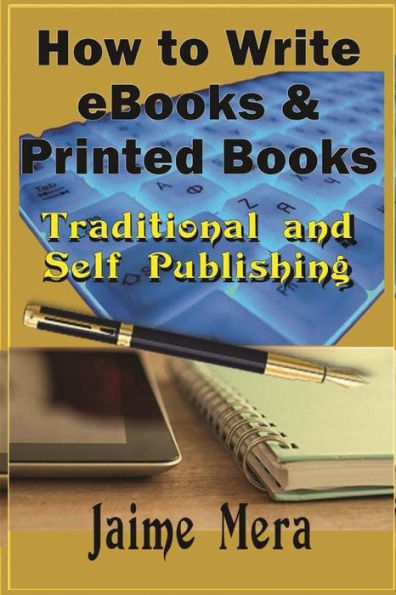 How to Write eBooks and Printed Books: Traditional and Self-Published - 9781941336212