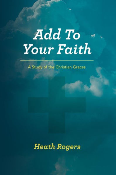 Agregue a su fe: un estudio de las gracias cristianas
