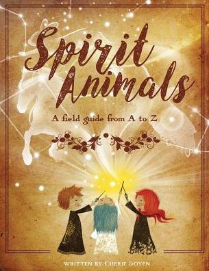 Spirit Animals : A Field Guide From A To Z - 9781941434802