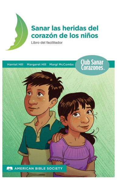 Sanando Las Heridas Del Corazón : Libro Del Facilitador