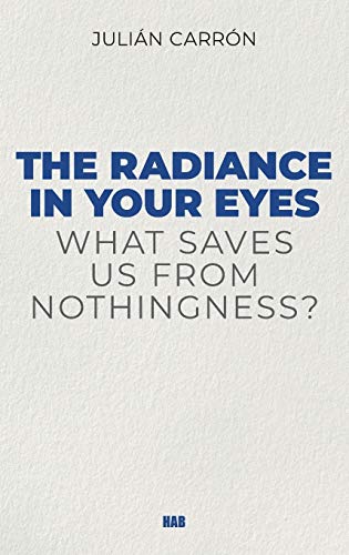 The Radiance in Your Eyes : What Saves Us from Nothingness