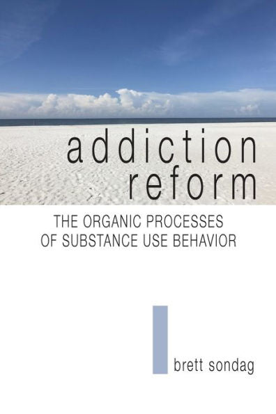 Addiction Reform: The Organic Processes of Substance Use Behavior