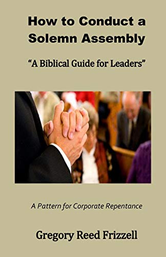 How to Conduct a Solemn Assembly : A Biblical Guide for Leaders
