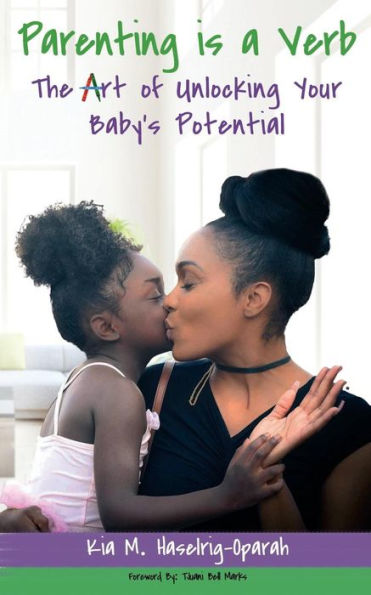 Parenting Is A Verb : The Art Of Unlocking Your Baby's Potential