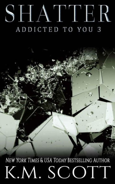 Shatter (Addicted To You #3)
