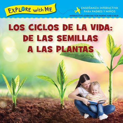 Los Ciclose De La Vida: De Las Semillas A Las Plantas/Life Cycles: From Seeds To Plants (Explore With Me-Bilingual Editions) (Multilingual Edition)