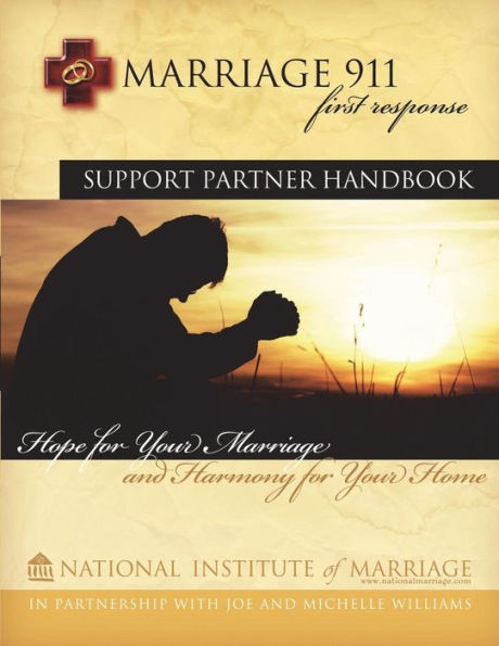 Marriage 911 First Response Support Partner Handbook : Hope For Your Marriage And Harmony For Your Home